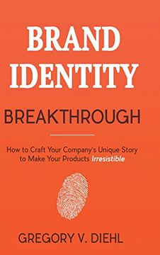 portada Brand Identity Breakthrough: How to Craft Your Company's Unique Story to Make Your Products Irresistible (en Inglés)