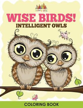 portada Wise Birds! Intelligent Owls Coloring Book (en Inglés)