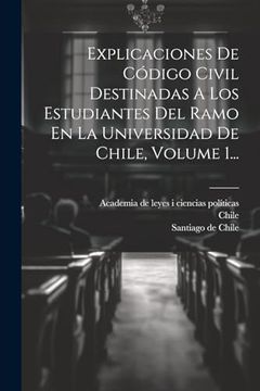 portada Explicaciones de Código Civil Destinadas a los Estudiantes del Ramo en la Universidad de Chile, Volume 1.