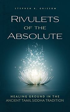 portada Rivulets of the Absolute: Healing Ground in the Ancient Tamil Siddha Tradition (en Inglés)
