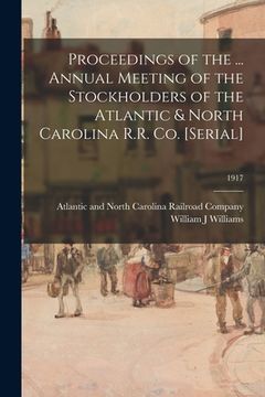 portada Proceedings of the ... Annual Meeting of the Stockholders of the Atlantic & North Carolina R.R. Co. [serial]; 1917 (en Inglés)