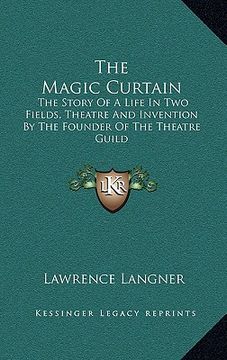 portada the magic curtain: the story of a life in two fields, theatre and invention by the founder of the theatre guild (in English)