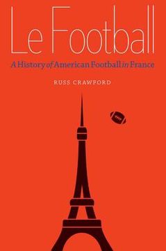 portada Le Football: A History of American Football in France (en Inglés)