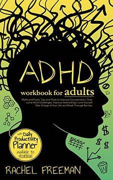 portada Adhd Workbook for Adults: Myths and Facts, Tips and Tools to Improve Concentration, Overcome Work Challenges, Improve Relationships, Take Charge of Your Life and Break Through Barriers. 