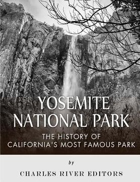portada Yosemite National Park: The History of California's Most Famous Park (en Inglés)