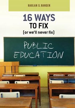 portada 16 ways to fix (or we'll never fix) public education (en Inglés)