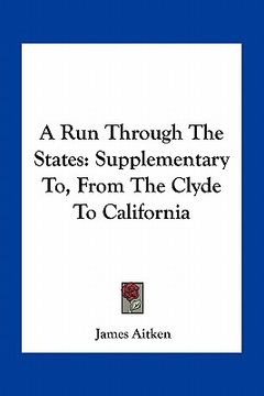 portada a run through the states: supplementary to, from the clyde to california