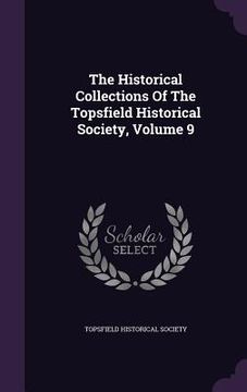 portada The Historical Collections Of The Topsfield Historical Society, Volume 9 (en Inglés)