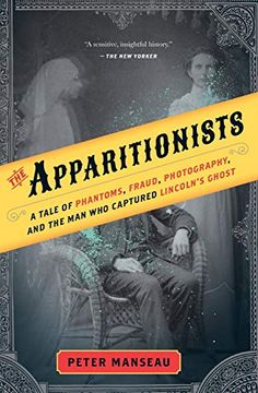 portada The Apparitionists: A Tale of Phantoms, Fraud, Photography, and the man who Captured Lincoln's Ghost 