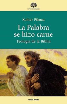 Libro La Palabra se Hizo Carne: Teología de la Biblia, Xabier Pikaza ...
