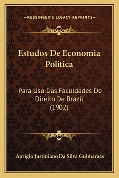 portada Estudos De Economia Politica: Para Uso Das Faculdades De Direito De Brazil (1902) (en Portugués)