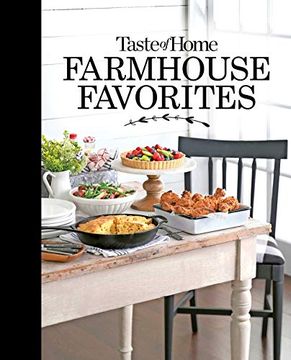 portada Taste of Home Farmhouse Favorites: 250 Heirloom Recipes With Down Home Flavor: Set Your Table With the Heartwarming Goodness of Today'S Country Kitchens (en Inglés)