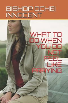 portada What to Do When You Do Not Feel Like Praying