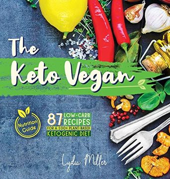 portada The Keto Vegan: 87 Low-Carb Recipes for a 100% Plant-Based Ketogenic Diet (Nutrition Guide) (Vegetarian Weight Loss Cookbook) (in English)