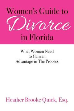 portada Women's Guide to Divorce in Florida: What Women Need to Gain an Advantage in The Process (en Inglés)