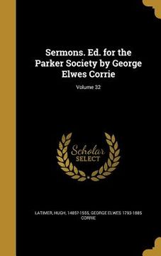 portada Sermons. Ed. for the Parker Society by George Elwes Corrie; Volume 32 (en Inglés)