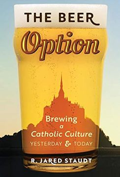 portada The Beer Option: Brewing a Catholic Culture, Yesterday & Today (in English)