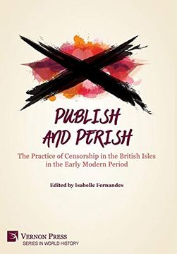 portada Publish and Perish: The Practice of Censorship in the British Isles in the Early Modern Period (Series in World History) (en Inglés)