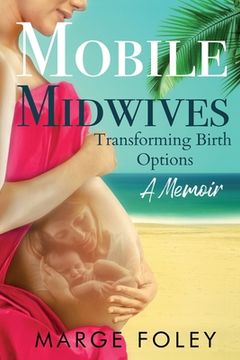 portada Mobile Midwives: Transforming Birth Options (in English)