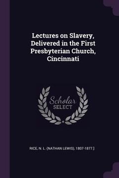 portada Lectures on Slavery, Delivered in the First Presbyterian Church, Cincinnati