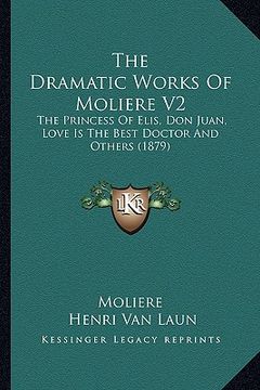 portada the dramatic works of moliere v2: the princess of elis, don juan, love is the best doctor and others (1879)