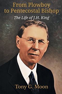 portada From Plowboy to Pentecostal Bishop: The Life of J. H. King (Asbury Theological Seminary Series)