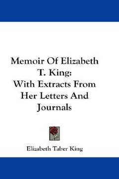 portada memoir of elizabeth t. king: with extracts from her letters and journals (in English)