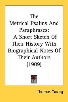 portada the metrical psalms and paraphrases: a short sketch of their history with biographical notes of their authors (1909) (in English)