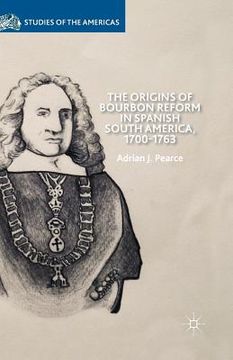 portada The Origins of Bourbon Reform in Spanish South America, 1700-1763 (en Inglés)