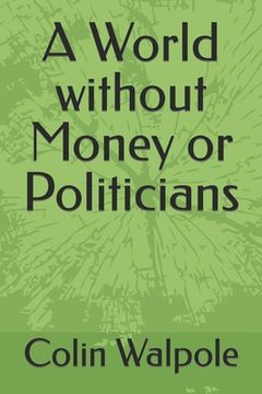 portada A World without Money or Politicians (en Inglés)