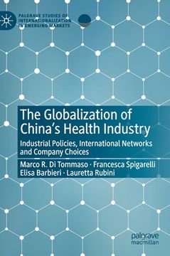 portada The Globalization of China's Health Industry: Industrial Policies, International Networks and Company Choices (in English)