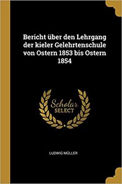 portada Bericht Über Den Lehrgang Der Kieler Gelehrtenschule Von Ostern 1853 Bis Ostern 1854 (German Edition) (in German)