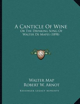 portada a canticle of wine: or the drinking song of walter de mapes (1898) (en Inglés)