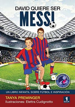 portada David Quiere ser Messi: Un Libro Infantil Sobre Futbol e Inspiracion: Volume 1 (in Spanish)
