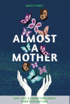 portada Almost a Mother: Love, Loss, and Finding Your People When Your Baby Dies (en Inglés)