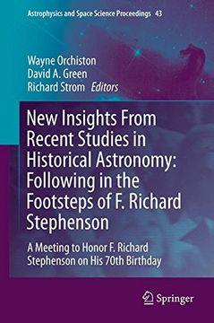 portada New Insights From Recent Studies in Historical Astronomy: Following in the Footsteps of F. Richard Stephenson : A Meeting to Honor F. Richard ... (Astrophysics and Space Science Proceedings)