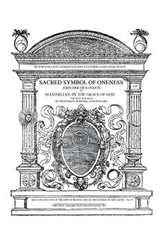 portada Sacred Symbol of Oneness by John dee of London: An English Translation of John Dee'S 1564 Monas Hieroglyphica, Which was Written in Latin 