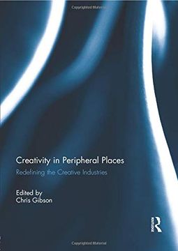 portada Creativity in Peripheral Places: Redefining the Creative Industries (en Inglés)
