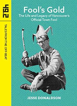 portada Fool's Gold: The Life and Legacy of Vancouver's Official Town Fool (en Inglés)