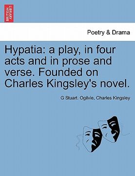 portada hypatia: a play, in four acts and in prose and verse. founded on charles kingsley's novel. (en Inglés)