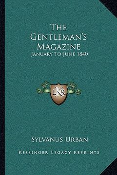 portada the gentleman's magazine: january to june 1840 (en Inglés)