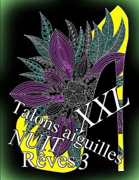 portada Talons Aiguilles Reves Nuit XXL 3: Coloriages Pour Adultes: Coloriage Anti-Stress (in French)