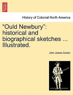 portada "ould newbury": historical and biographical sketches ... illustrated. (in English)
