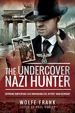portada The Undercover Nazi Hunter: Unmasking Evil in Post-War Germany (en Inglés)