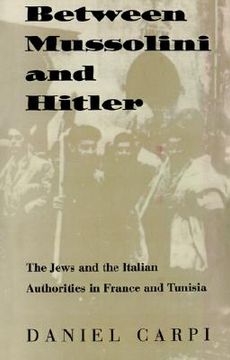 portada between mussolini and hitler: the jews and the italian authorities in france and tunisia