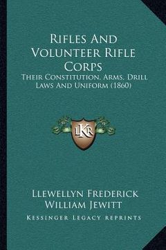 portada rifles and volunteer rifle corps: their constitution, arms, drill laws and uniform (1860) (en Inglés)