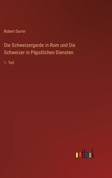 portada Die Schweizergarde in Rom und Die Schweizer in Päpstlichen Diensten: 1. Teil (in German)