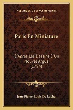 portada Paris En Miniature: D'Apres Les Dessins D'Un Nouvel Argus (1784) (en Francés)