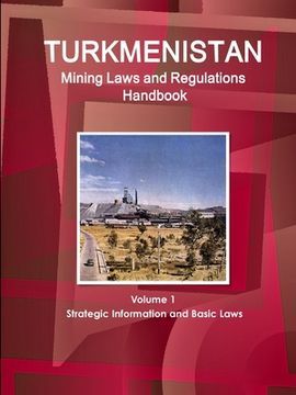 portada Turkmenistan Mining Laws and Regulations Handbook Volume 1 Strategic Information and Basic Laws (en Inglés)