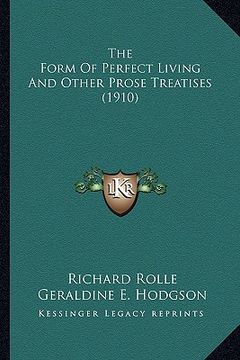 portada the form of perfect living and other prose treatises (1910) the form of perfect living and other prose treatises (1910) (en Inglés)